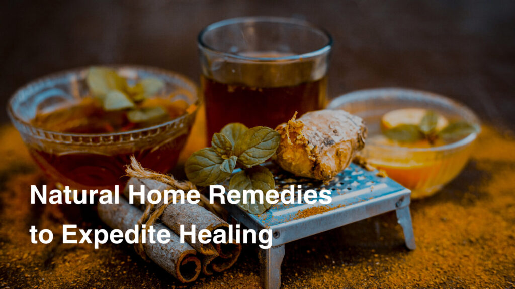 Natural Home Remedies to Expedite Healing